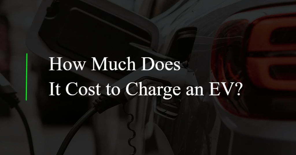 How Much Does It Cost to Charge an EV?